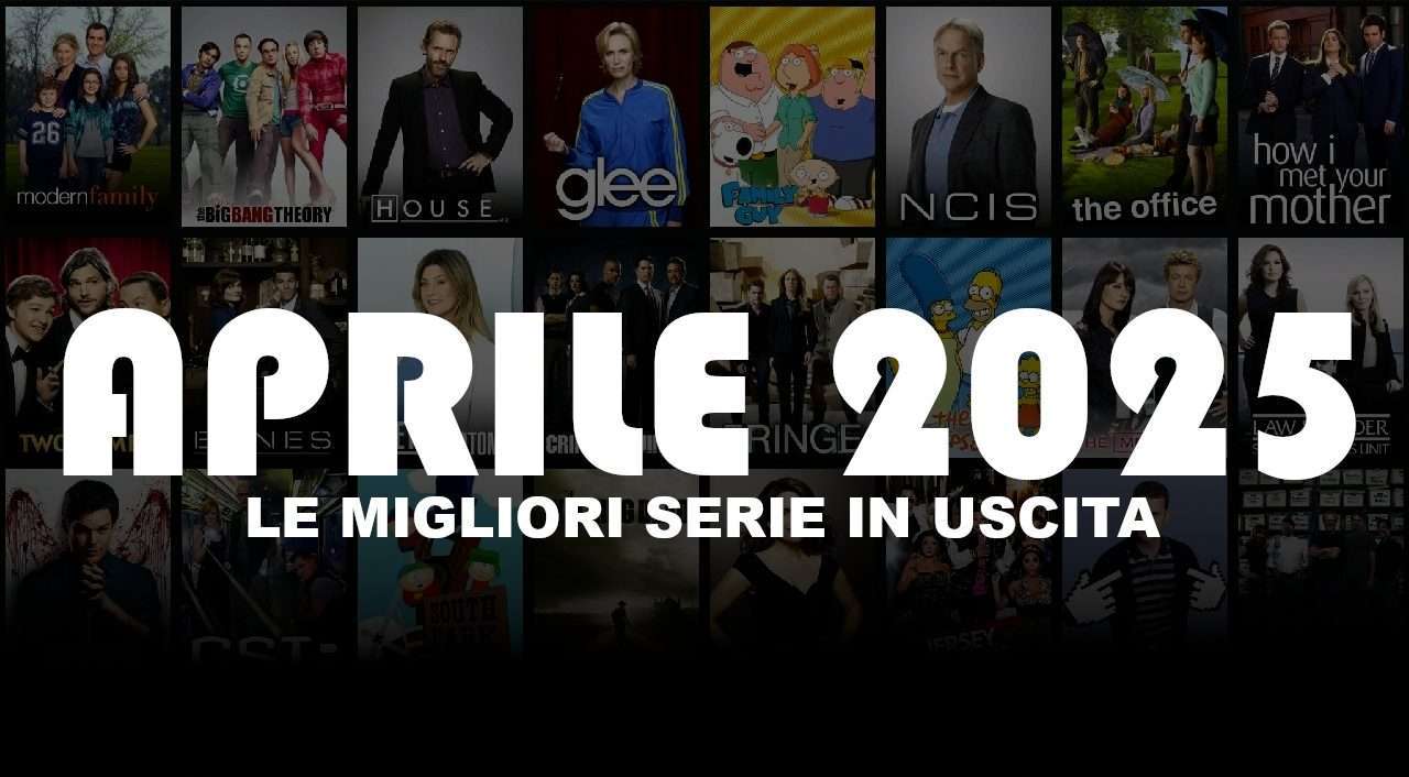 Tre serie tv imperdibili in uscita ad Aprile 2025